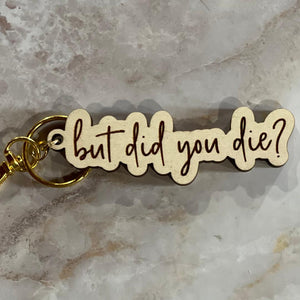 But did you die...-Sarcasm Keychain - Original Stiles